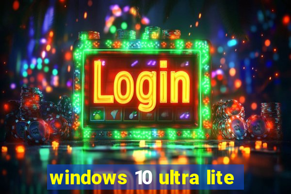 windows 10 ultra lite